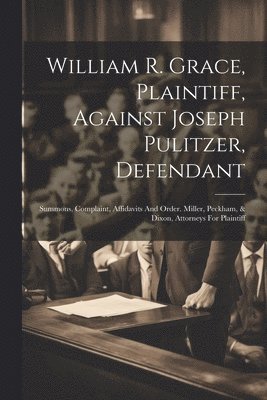 William R. Grace, Plaintiff, Against Joseph Pulitzer, Defendant