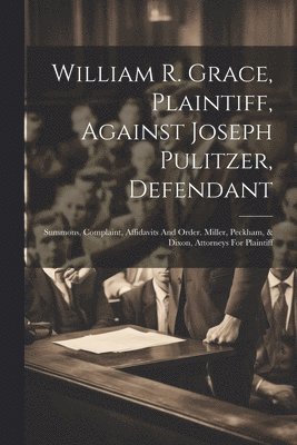 William R. Grace, Plaintiff, Against Joseph Pulitzer, Defendant 1