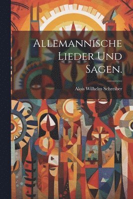 bokomslag Allemannische Lieder und Sagen.