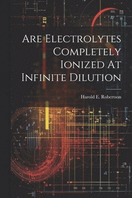 Are Electrolytes Completely Ionized At Infinite Dilution 1