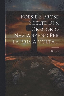 bokomslag Poesie E Prose Scelte Di S. Gregorio Nazianzeno Per La Prima Volta ...