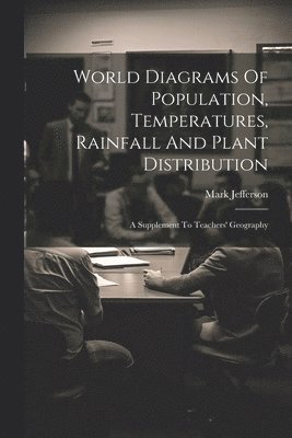 World Diagrams Of Population, Temperatures, Rainfall And Plant Distribution