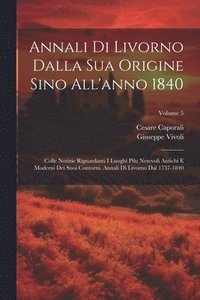 bokomslag Annali Di Livorno Dalla Sua Origine Sino All'anno 1840
