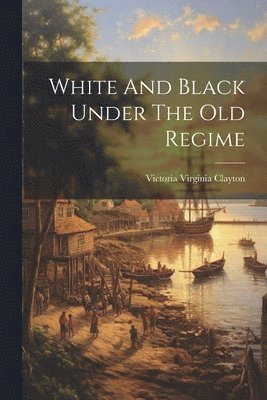 White And Black Under The Old Regime 1