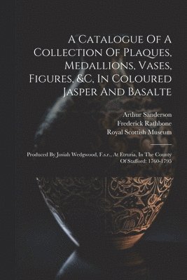 A Catalogue Of A Collection Of Plaques, Medallions, Vases, Figures, &c, In Coloured Jasper And Basalte 1