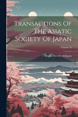 Transactions Of The Asiatic Society Of Japan; Volume 14 1