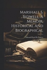 bokomslag Marshall S. Bidwell, A Memoir, Historical And Biographical