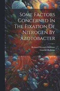bokomslag Some Factors Concerned In The Fixation Of Nitrogen By Azotobacter