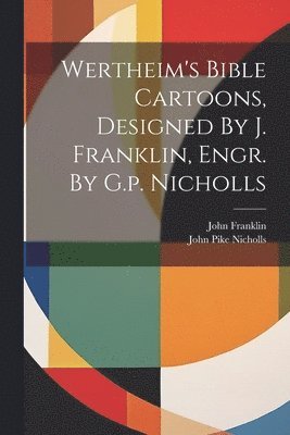 Wertheim's Bible Cartoons, Designed By J. Franklin, Engr. By G.p. Nicholls 1