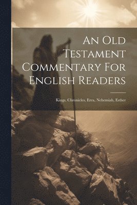 An Old Testament Commentary For English Readers 1