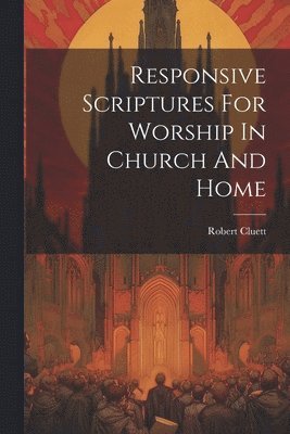Robert Cluett - Responsive Scriptures For Worship In Church And Home, Häftad