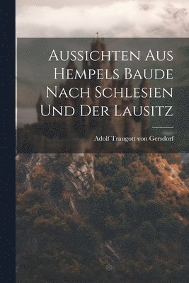 bokomslag Aussichten Aus Hempels Baude Nach Schlesien Und Der Lausitz