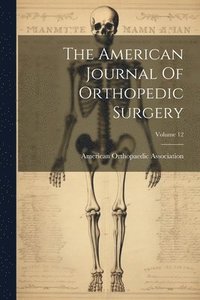 bokomslag The American Journal Of Orthopedic Surgery; Volume 12