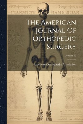 bokomslag The American Journal Of Orthopedic Surgery; Volume 12