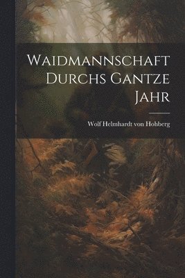 Waidmannschaft Durchs Gantze Jahr 1