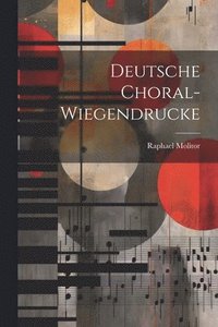bokomslag Deutsche Choral-Wiegendrucke
