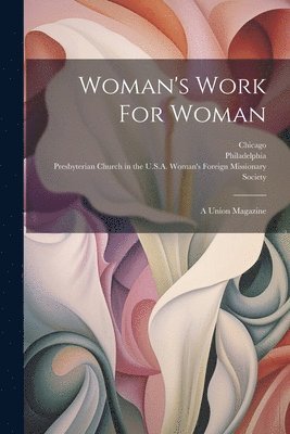 Philadelphia, Presbyterian Church in the U S a Wom, Presbyterian Church in the U S a Woman - Woman's Work For Woman, Häftad
