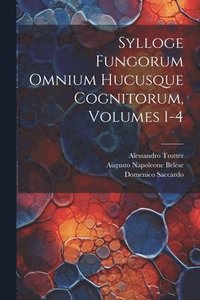 bokomslag Sylloge Fungorum Omnium Hucusque Cognitorum, Volumes 1-4