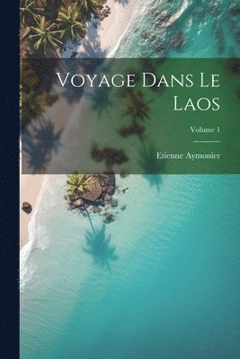 bokomslag Voyage Dans Le Laos; Volume 1