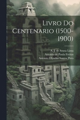 Livro Do Centenario (1500-1900) 1