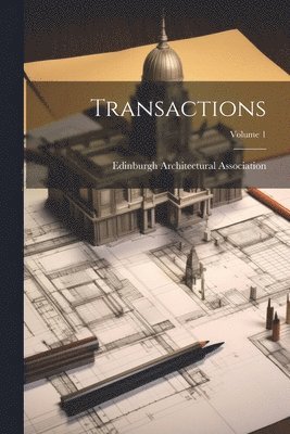 Edinburgh Architectural Association - Transactions; Volume 1, Häftad