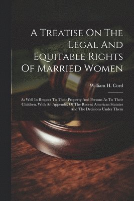 bokomslag A Treatise On The Legal And Equitable Rights Of Married Women