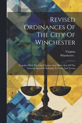 Winchester (Va ), Virginia, Winchester (Va )., Winchester (Va.). - Revised Ordinances Of The City Of Winchester, Häftad