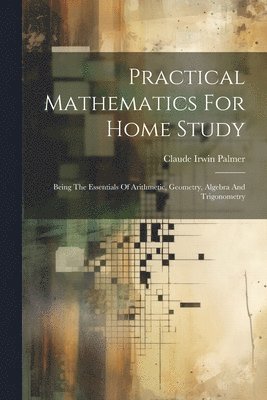 Practical Mathematics For Home Study 1