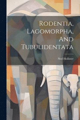 Rodentia, Lagomorpha, And Tubulidentata 1