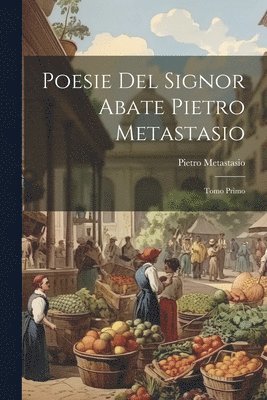 Pietro Metastasio - Poesie Del Signor Abate Pietro Metastasio, Häftad