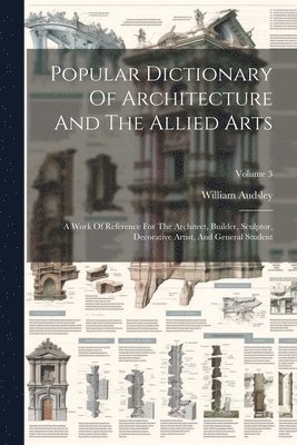 Popular Dictionary Of Architecture And The Allied Arts 1