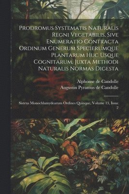 bokomslag Prodromus Systematis Naturalis Regni Vegetabilis, Sive Enumeratio Contracta Ordinum Generum Specierumque Plantarum Huc Usque Cognitarum, Juxta Methodi Naturalis Normas Digesta