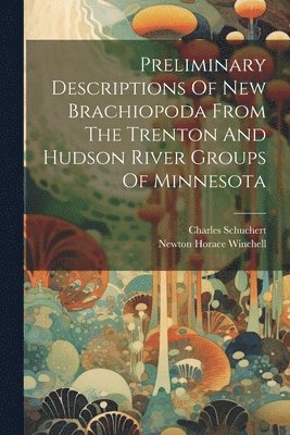 Preliminary Descriptions Of New Brachiopoda From The Trenton And Hudson River Groups Of Minnesota 1