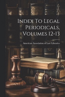 bokomslag Index To Legal Periodicals, Volumes 12-13