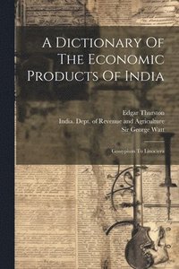 bokomslag A Dictionary Of The Economic Products Of India