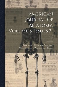 bokomslag American Journal Of Anatomy, Volume 3, Issues 3-4