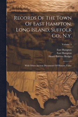 East Hampton (N y ), East Hampton, N y - Records Of The Town Of East Hampton, Long Island, Suffolk Co., N.y., Häftad