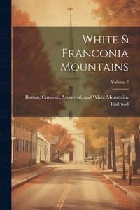 bokomslag White & Franconia Mountains; Volume 2