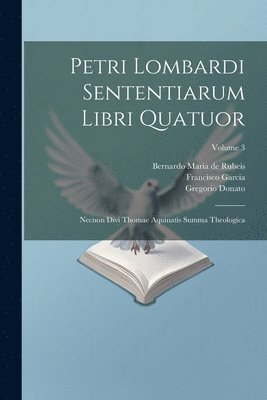 Petrus (Lombardus), Francisco Garcia, Bernardo Maria De Rubeis - Petri Lombardi Sententiarum Libri Quatuor, Häftad