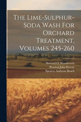 bokomslag Lime-sulphur-soda Wash For Orchard Treatment, Volumes 245-260