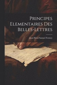 bokomslag Principes Elementaires Des Belles-lettres