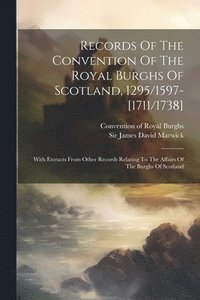 bokomslag Records Of The Convention Of The Royal Burghs Of Scotland, 1295/1597-[1711/1738]
