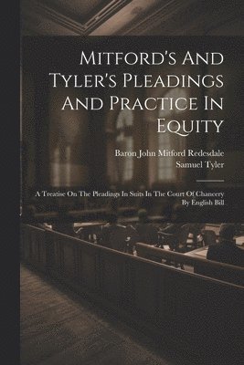 bokomslag Mitford's And Tyler's Pleadings And Practice In Equity