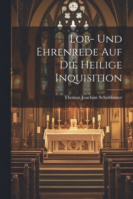 Lob- und Ehrenrede auf die heilige Inquisition 1