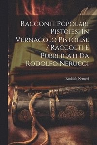 bokomslag Racconti Popolari Pistoiesi In Vernacolo Pistoiese / Raccolti E Pubblicati Da Rodolfo Nerucci