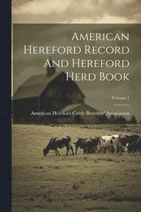 bokomslag American Hereford Record And Hereford Herd Book; Volume 1