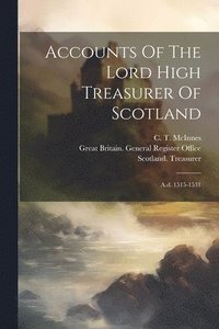 bokomslag Accounts Of The Lord High Treasurer Of Scotland