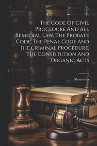 bokomslag Code Of Civil Procedure And All Remedial Law, The Probate Code, The Penal Code And The Criminal Procedure, The Constitution And Organic Acts