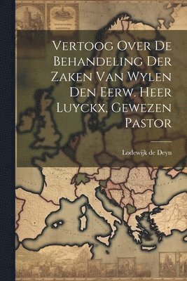 Lodewijk De Deyn, Lodewijk de Deyn - Vertoog Over De Behandeling Der Zaken Van Wylen Den Eerw. Heer Luyckx, Gewezen Pastor, Häftad