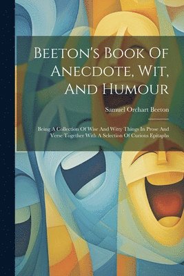 bokomslag Beeton's Book Of Anecdote, Wit, And Humour